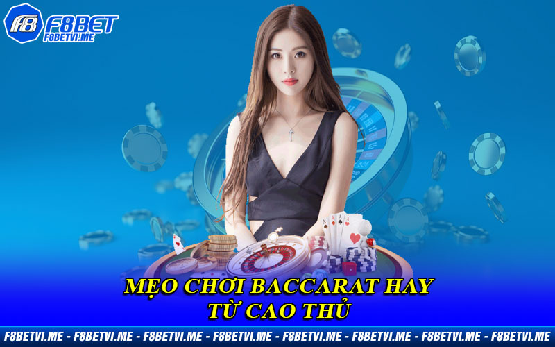 Bỏ túi ngay các mẹo chơi Baccarat hay từ cao thủ