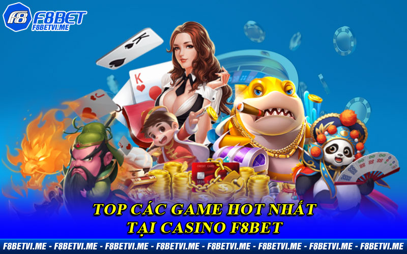 Top các game HOT nhất tại Casino F8BET