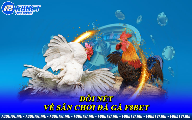 Đôi nét về sân chơi Đá Gà F8BET