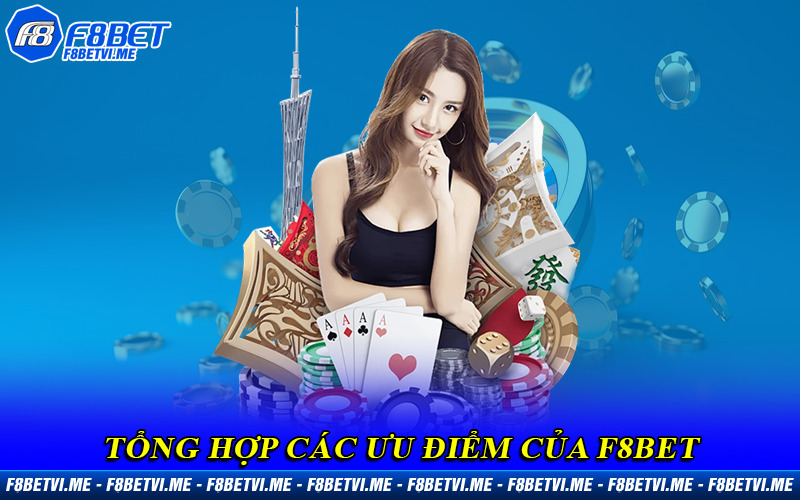 Tổng hợp các ưu điểm của F8BET