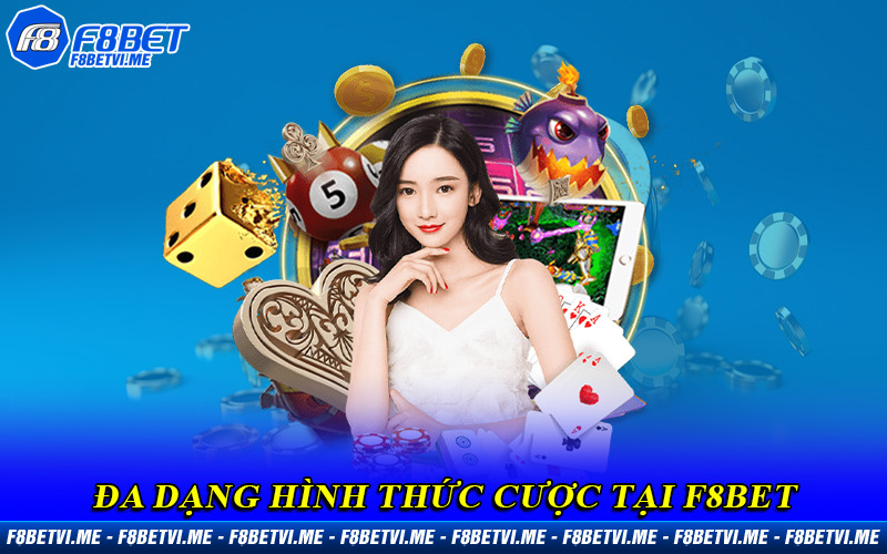 Đa dạng hình thức cược tại F8BET