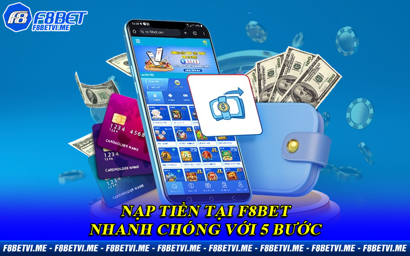 Nạp tiền tại F8BET nhanh chóng với 5 bước