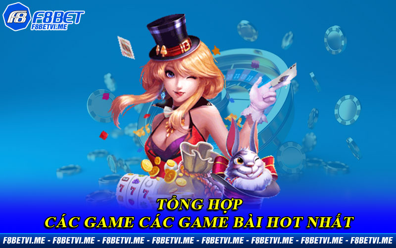 Tổng hợp các game các game bài HOT nhất