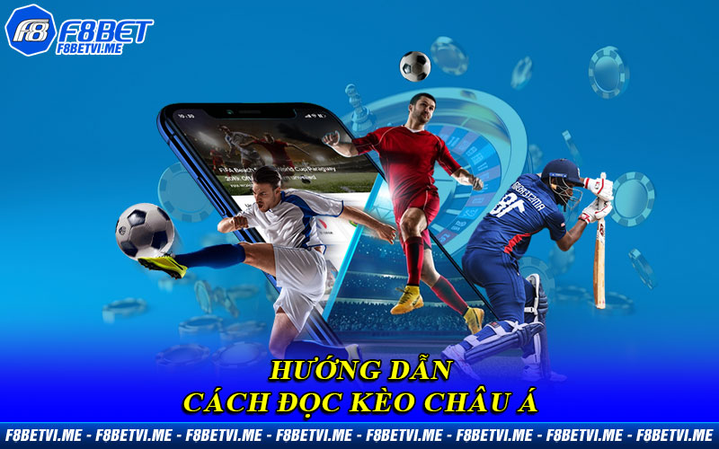 Hướng dẫn cách đọc Kèo Châu Á