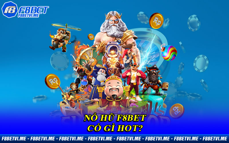 Nổ Hũ F8BET có gì HOT?