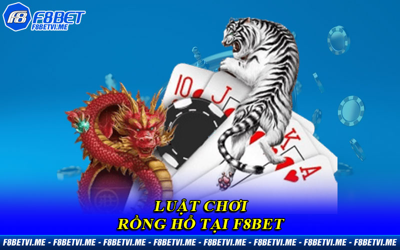 Luật chơi Rồng Hổ tại F8BET