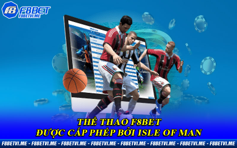 Thể Thao F8BET được cấp phép bởi Isle of Man