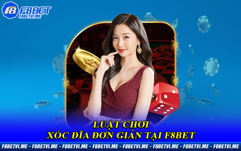 Luật chơi Xóc Đĩa đơn giản tại F8BET